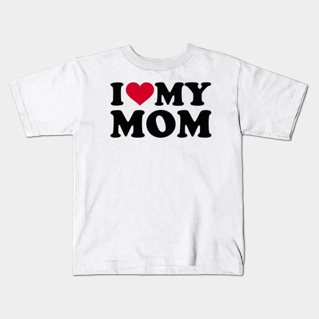 i love my mom Kids T-Shirt by KCOBRA